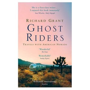 Ghost Riders - Travels with American Nomads by Richard Grant