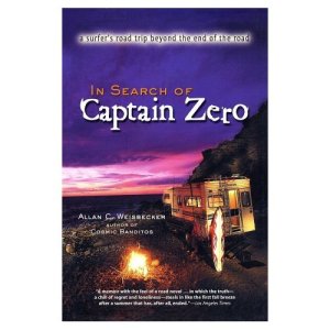 In Search of Captain Zero - A Surfer's Road Trip Beyond the End of the Road by Allan Weisbecker